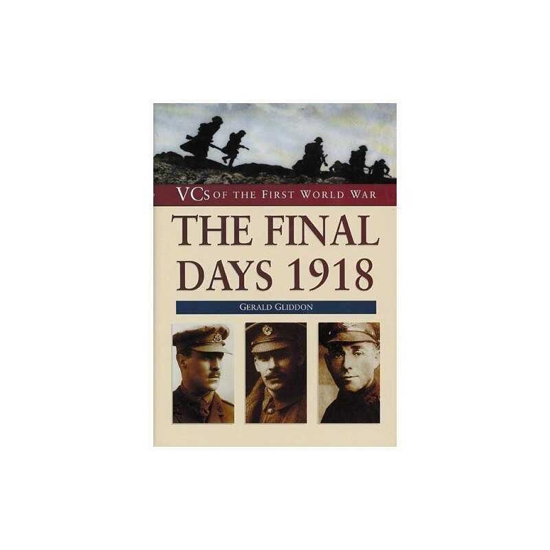 The Final Days 1918 (VCs of the First World War) by Gliddon, Gerald Hardback The