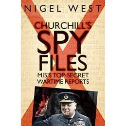 Churchills Spy Files: MI5s Top-Secret Wartime Reports by Nigel West Book The