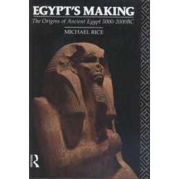 Egypts Making: Origins of Ancient Egypt, 5000-2000... by Rice, Michael Hardback