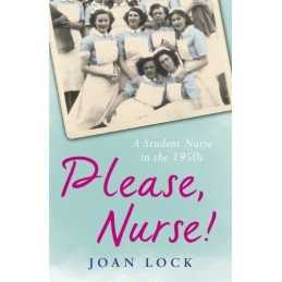 Please, Nurse!: A Student Nurse in the 1950s by Lock, Joan Book  Fast