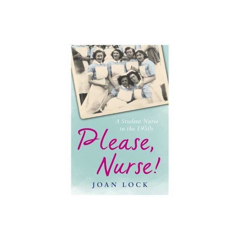 Please, Nurse!: A Student Nurse in the 1950s by Lock, Joan Book  Fast