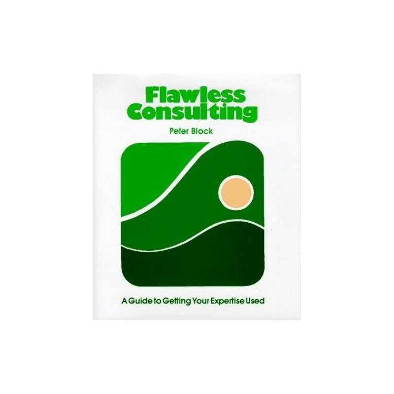 Flawless Consulting: A Guide to Getting Your Experti... by Block, Peter Hardback