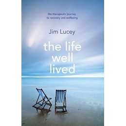 The Life Well Lived: Therapeutic Paths to Recovery an... by Lucey, Professor Jim