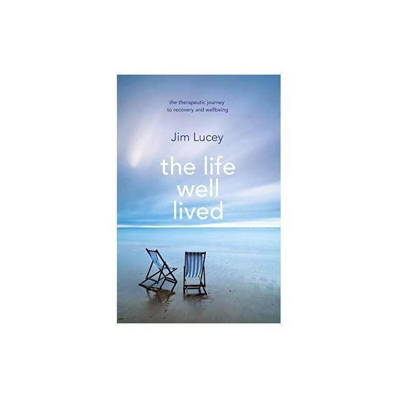 The Life Well Lived: Therapeutic Paths to Recovery an... by Lucey, Professor Jim