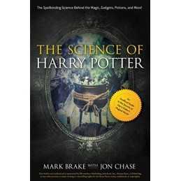 The Science of Harry Potter: The Spellbinding Science Behind th... by Mark Brake