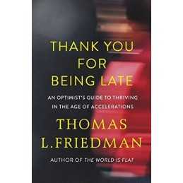 Thank You for Being Late: An Optimists Guide to Thriv... by Friedman, Thomas L.