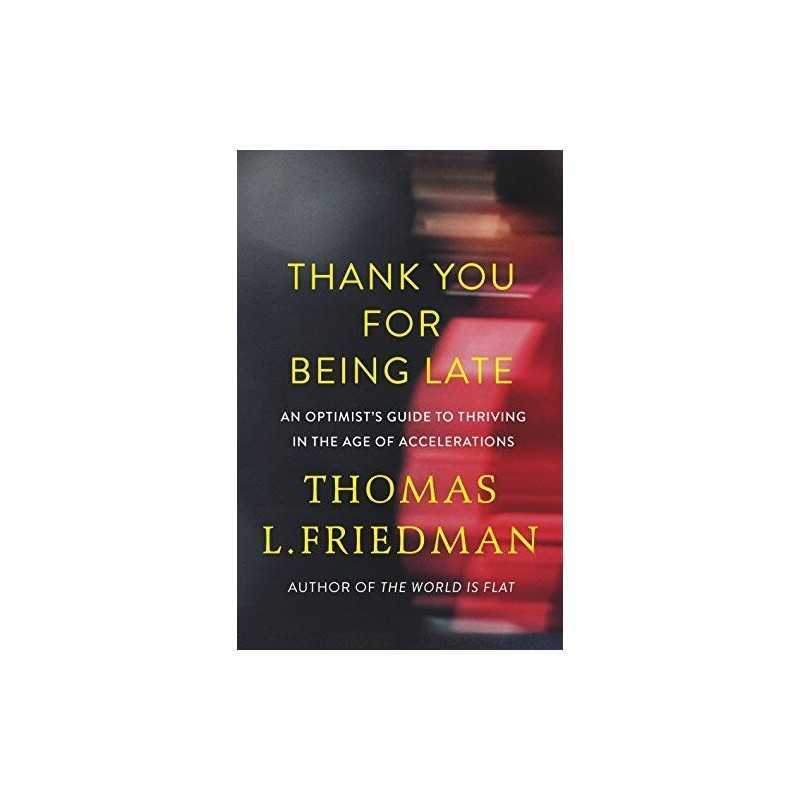 Thank You for Being Late: An Optimists Guide to Thriv... by Friedman, Thomas L.