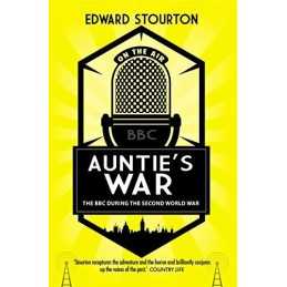 Aunties War: The BBC during the Second World War by Stourton, Edward Book The