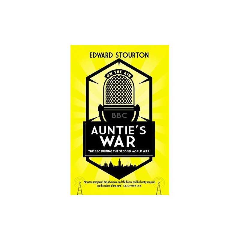 Aunties War: The BBC during the Second World War by Stourton, Edward Book The