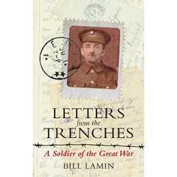 Letters From The Trenches: A Soldier of the Great War by Lamin, Bill Book The