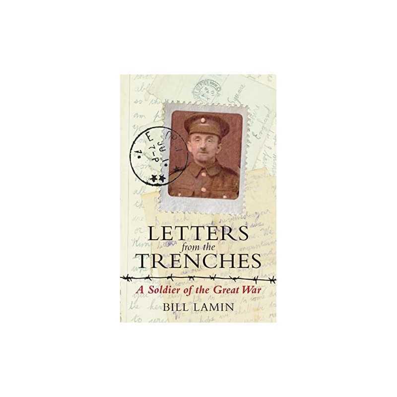 Letters From The Trenches: A Soldier of the Great War by Lamin, Bill Book The
