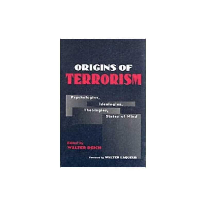 Origins of Terrorism: Psychologies, Ideologies, Theo...