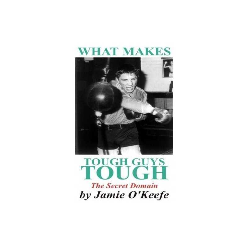 What Makes Tough Guys Tough: The Secret Domain by OKeefe, Jamie Paperback Book