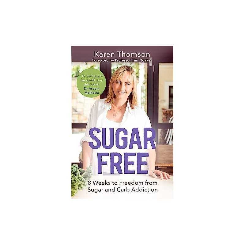 Sugar Free: 8 Weeks to Freedom from Sugar and Carb A by Karen Thomson 1472136977