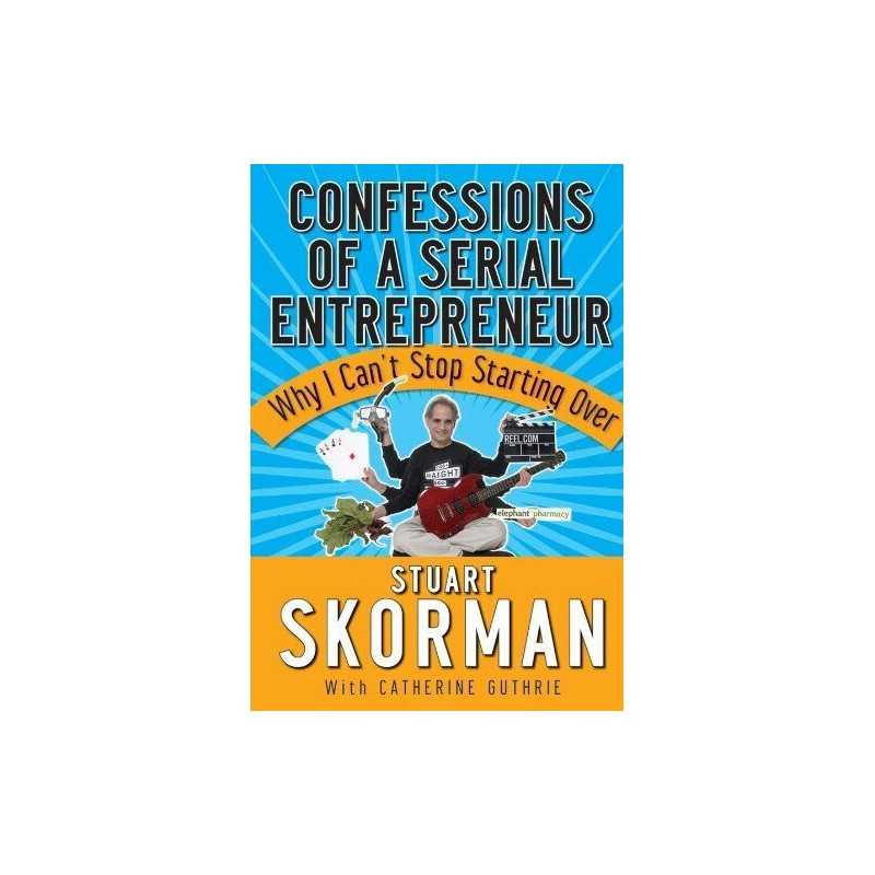 Confessions of a Serial Entrepreneu..., Skorman, Stuart