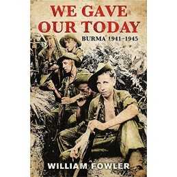 We Gave Our Today: Burma 1941-1945 by Fowler, William Hardback Book