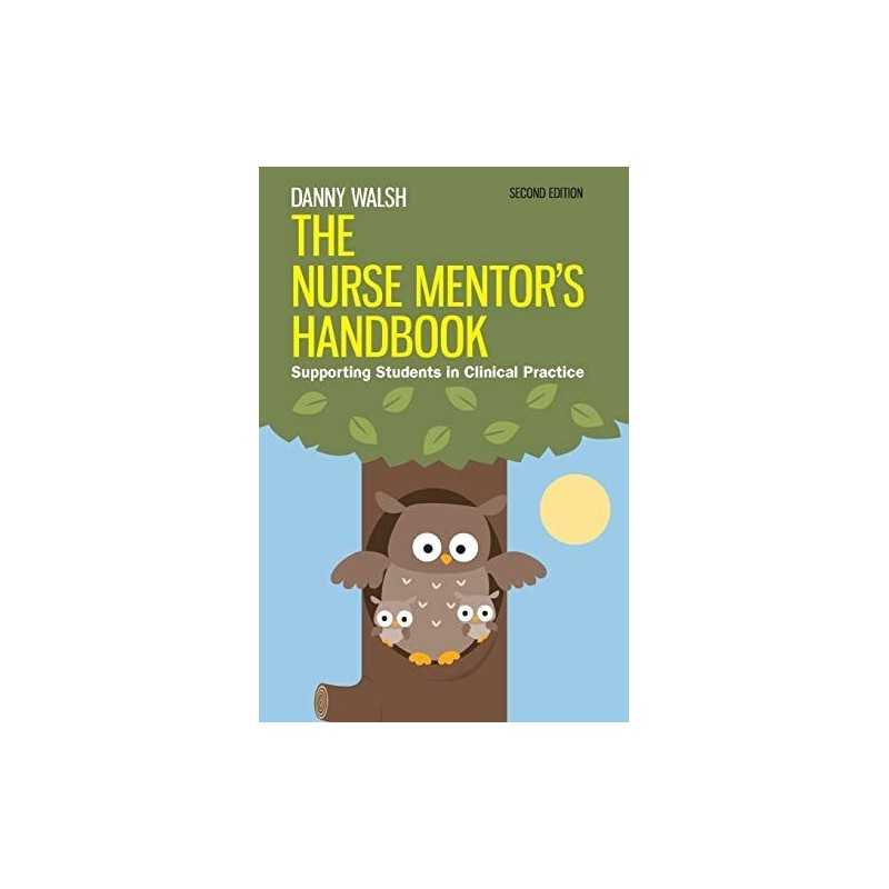 The Nurse Mentors Handbook: Supporting Students In Clinical ... by Walsh, Danny