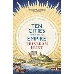 Ten Cities that Made an Empire by Tristram Hunt Book