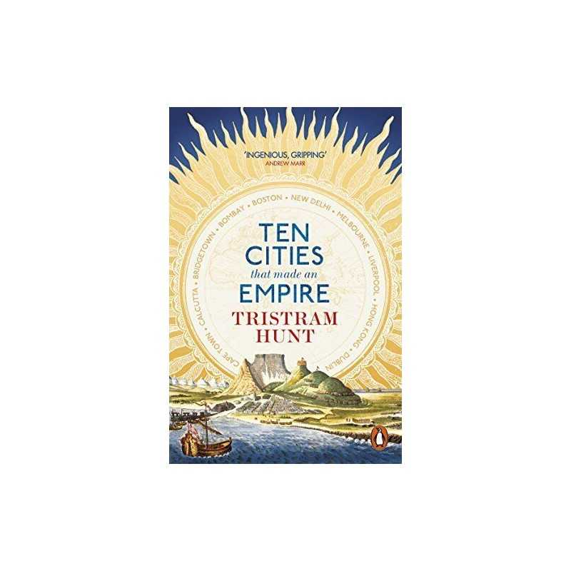 Ten Cities that Made an Empire by Tristram Hunt Book