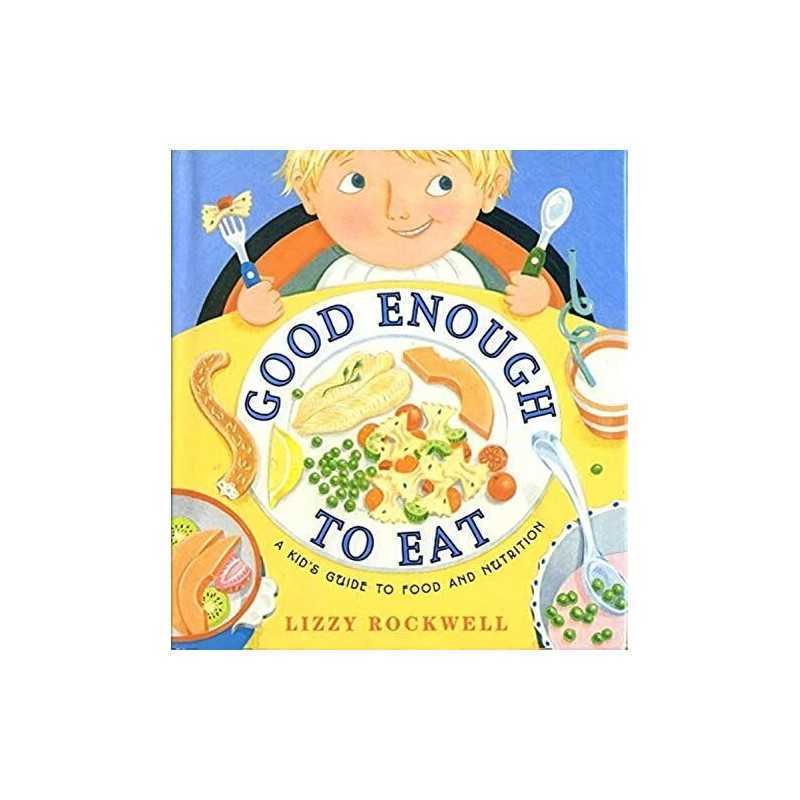 Good Enough to Eat: A Kids Guide to Food and Nutrition by Rockwell, Lizzy Book