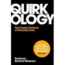 Quirkology: The Curious Science Of Everyday Lives by Wiseman, Richard Paperback