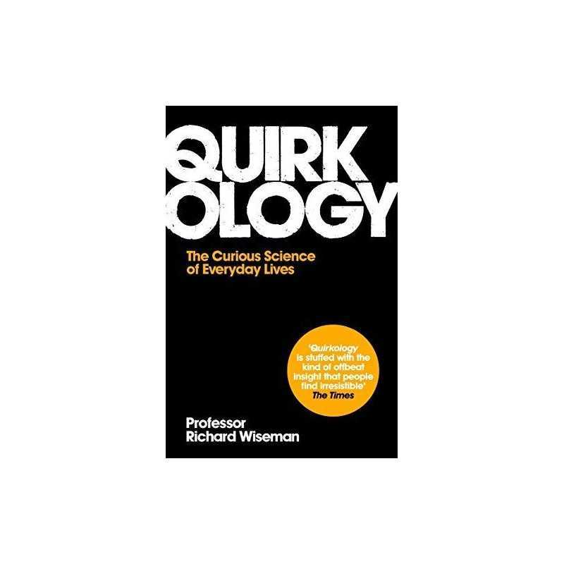 Quirkology: The Curious Science Of Everyday Lives by Wiseman, Richard Paperback