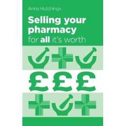 Selling Your Pharmacy for All its W..., Anne Hutchings