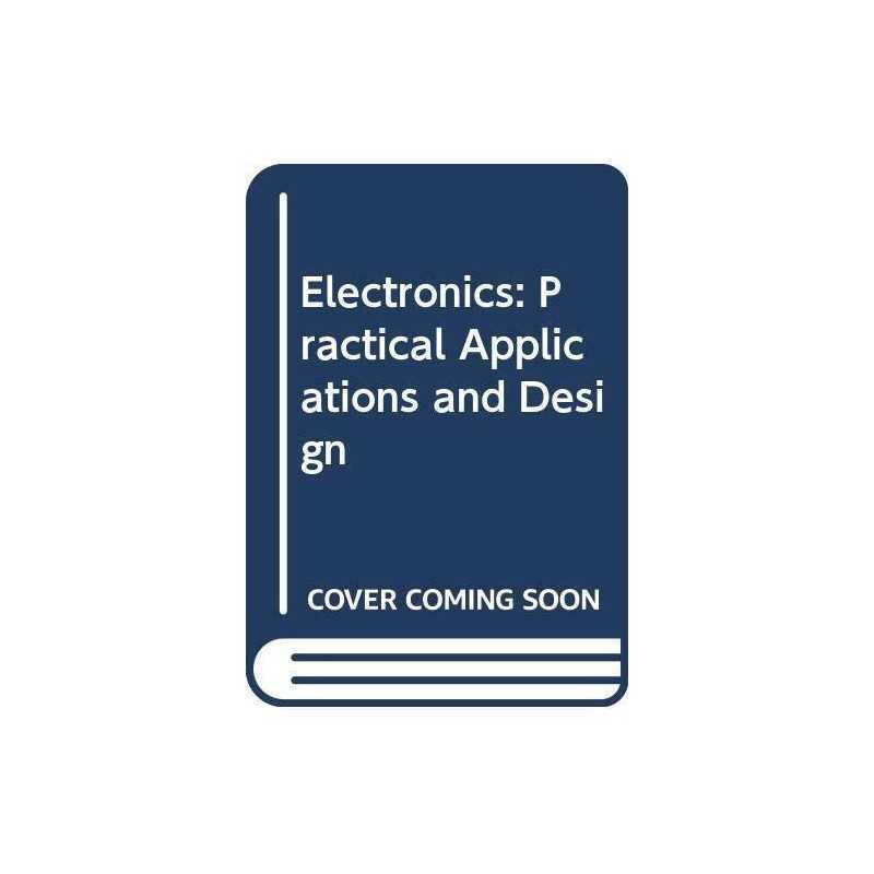 Electronics: Practical Applications and Design by Morris, John C. Paperback The
