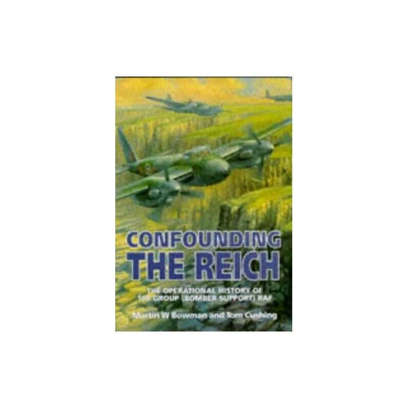 Confounding the Reich: Operational History of 100 Gr... by Cushing, Tom Hardback