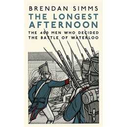 The Longest Afternoon: The 400 Men Who Decided the Battle o... by Simms, Brendan