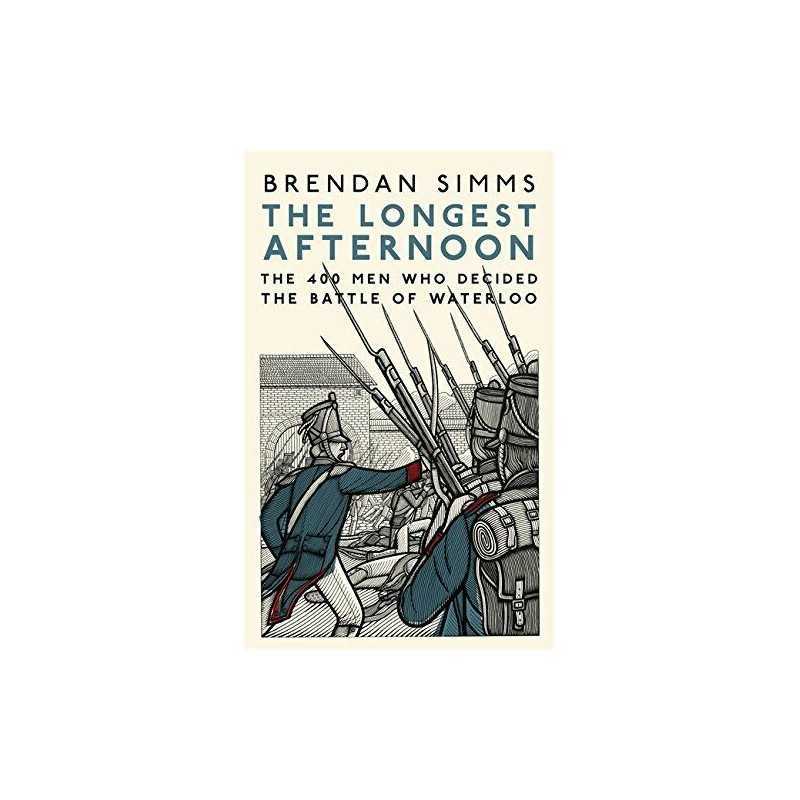 The Longest Afternoon: The 400 Men Who Decided the Battle o... by Simms, Brendan