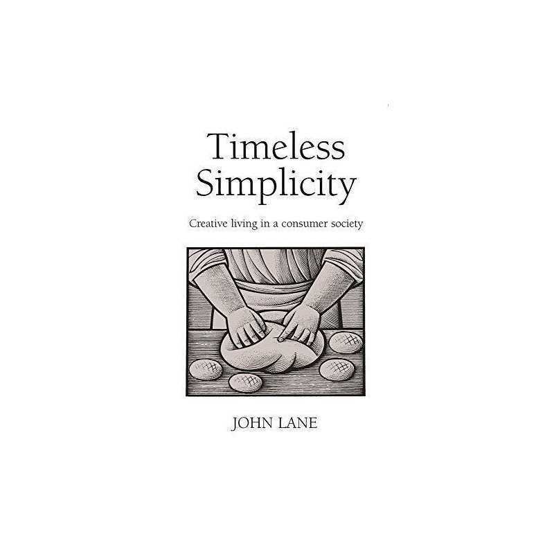 Timeless Simplicity: Creative Living in a Consumer So... by Lane, John Paperback