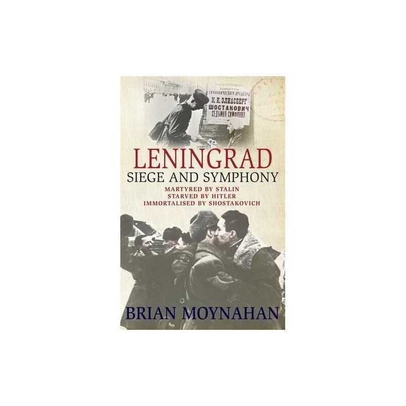 Leningrad: Siege and Symphony by Moynahan, Brian Book