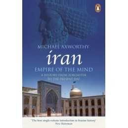 Iran: Empire of the Mind: A History..., Axworthy, Micha