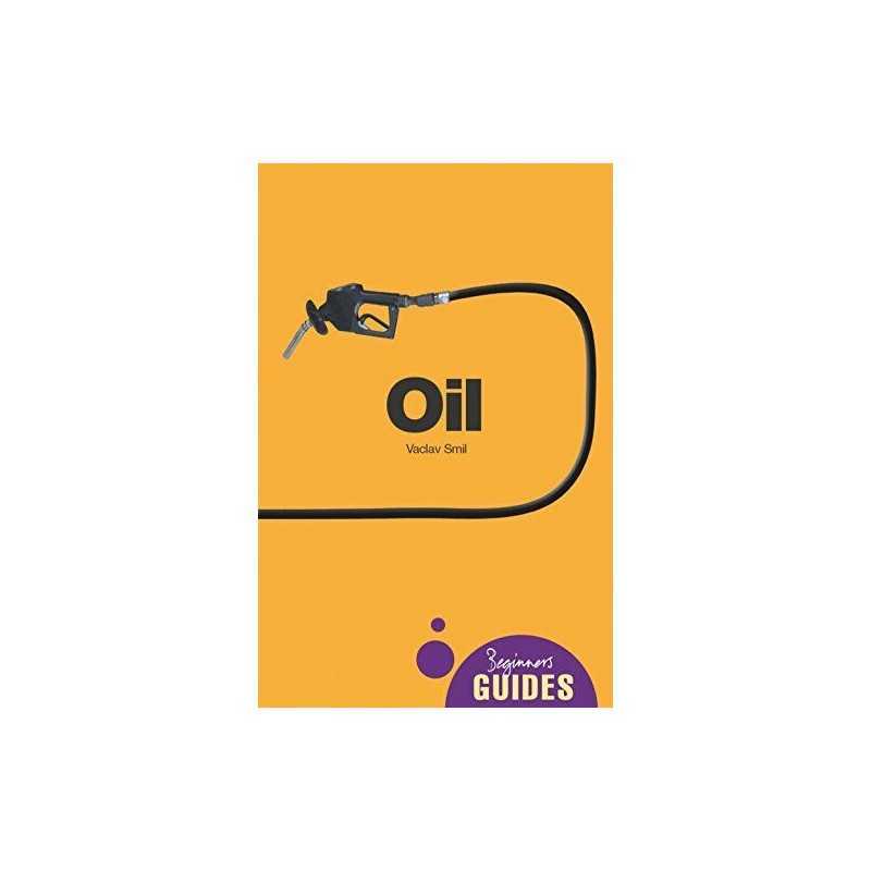Oil: A Beginners Guide (Beginners Guides) by Smil, Vaclav Paperback Book The