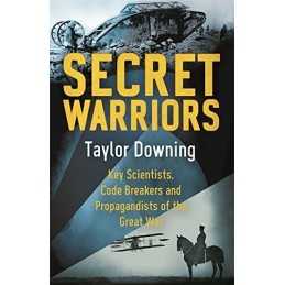 Secret Warriors: Key Scientists, Code Breakers and Propaga... by Downing, Taylor