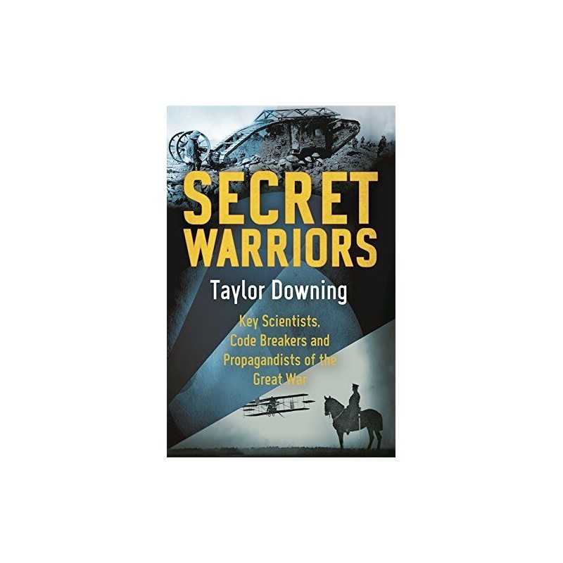Secret Warriors: Key Scientists, Code Breakers and Propaga... by Downing, Taylor