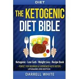 Diet: The Ketogenic Diet Beginners Bible: Ketogenic - L... by White, Mr Darrell