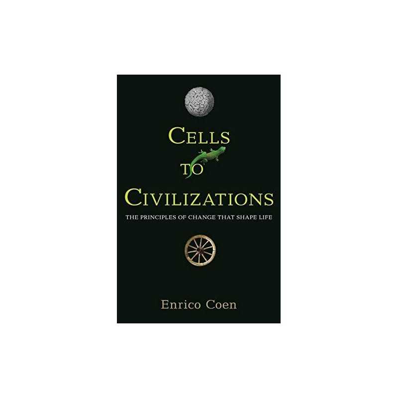 Cells to Civilizations: The Principles of Change That Shape L... by Coen, Enrico