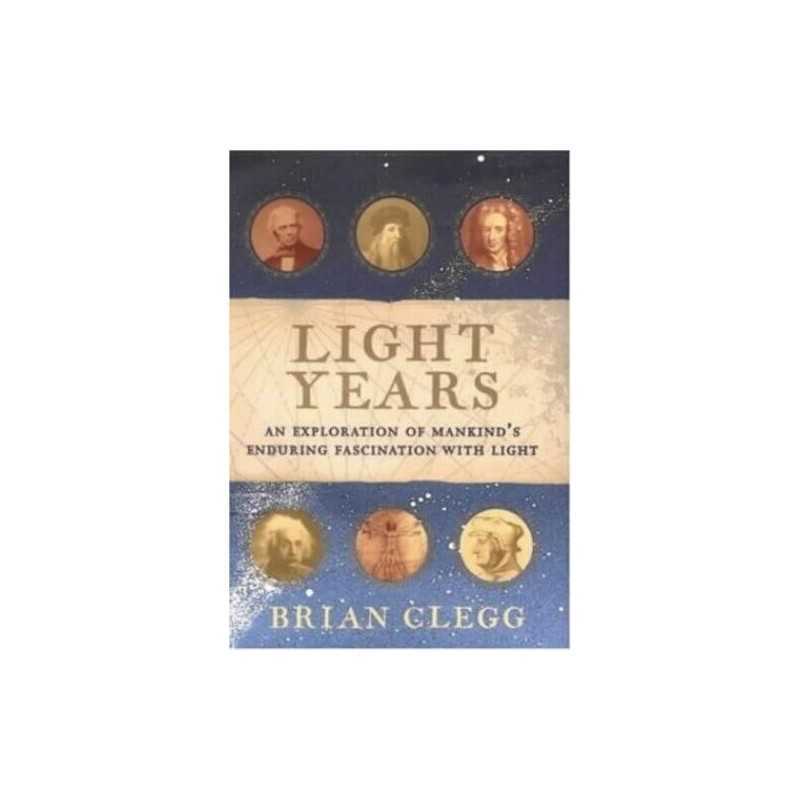 Light Years: The Extraordinary Story of Mankinds Fa... by Clegg, Brian Hardback