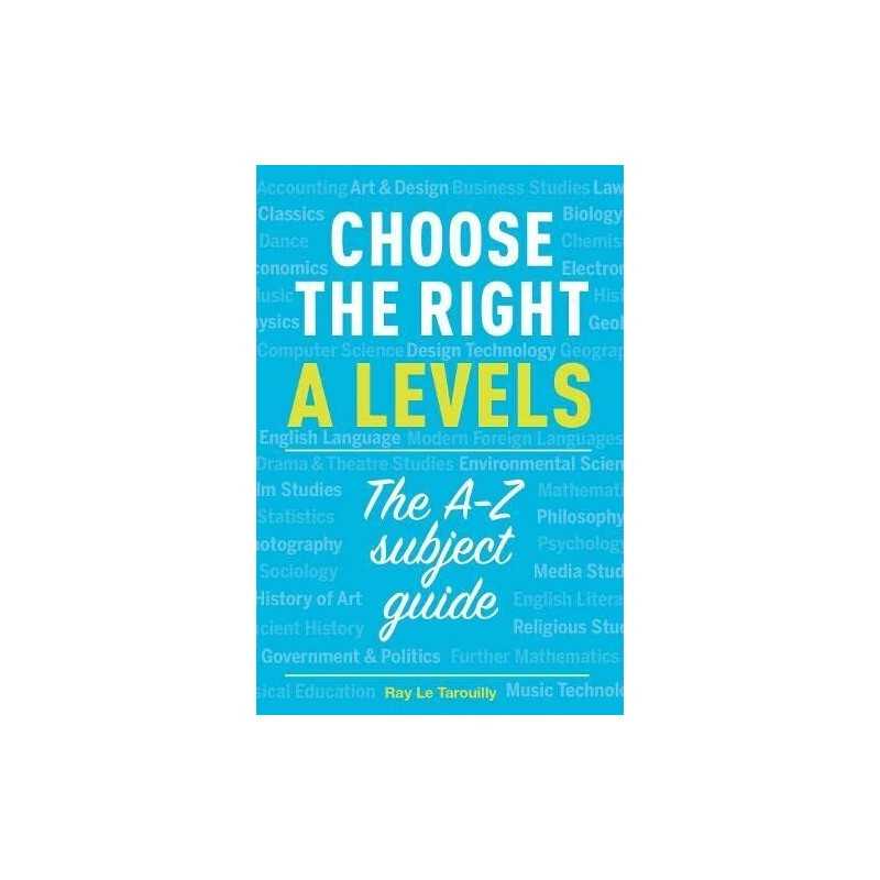 Choose the right A levels: The A-Z ..., Ray Le Tarouill