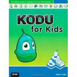 Kodu for Kids: The Official Guide to Creating Your Own ... by Kelly, James Floyd