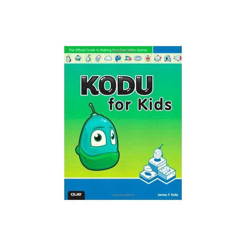 Kodu for Kids: The Official Guide to Creating Your Own ... by Kelly, James Floyd