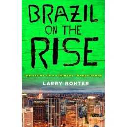 Brazil on the Rise: The Story of a Country Transfor... by Rohter, Larry Hardback