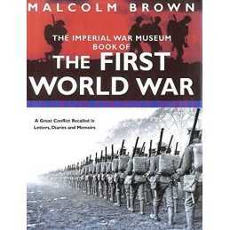 The Imperial War Museum Book of The First World War by Brown, Malcolm Hardback