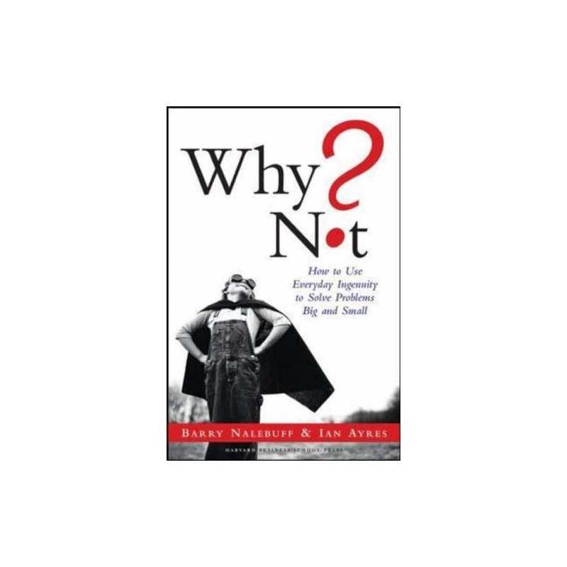 Why Not? How to Use Everyday Ingenuity to ..., Nalebuff