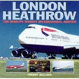 London Heathrow: The Worlds Busiest Internation... by Bullock, Freddy Paperback