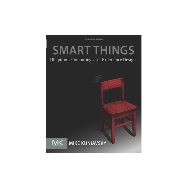 Smart Things: Ubiquitous Computing ..., Kuniavsky, Mike