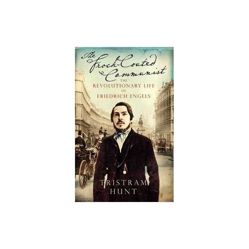 The Frock-Coated Communist: The Revolutionary Life... by Hunt, Tristram Hardback