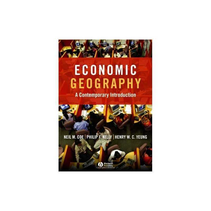 Economic Geography: A Contemporary Introduction by Henry W. C. Yeung Paperback